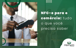 Nfc E Para O Comercio Tudo O Que Voce Precisa Saber Blog - Fibonacci Contabilidade | Contabilidade em  Santa Catarina